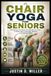 CHAIR YOGA FOR SENIORS: Reclaiming Your Body, One Breath at a Time – A Gentle Path to Strength, Balance, and Lifelong Vitality