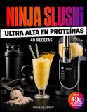 Ninja Slushi: 40 Recetas Ultra Altas en Proteínas