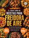 El Gran Libro de Recetas para Freidora de Aire