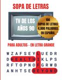 SOPA DE LETRAS TV DE LOS AÑOS 90: 100 sopas de letras inspiradas en telenovelas y programas clásicos de la televisión en español
