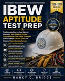 IBEW Aptitude Test Prep: The Complete Step-by-Step Guide to Mastering Math, Algebra, Reading Comprehension, Test-Taking Strategies, and Full-Length Practice Exams for Electrical Apprenticeship Success