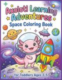 Axolotl Space Coloring Book for Toddlers Ages 3-5