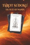 TAROT SUDOKU: THE SUIT OF WANDS: A Tarot-Inspired Sudoku Puzzle Book with 70+ Puzzles and Guided Card Insights