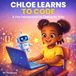 Chloe Learns to Code: A Fun Introduction to Coding for Kids