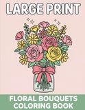 Large Print Floral Bouquets Coloring Book