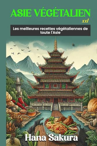 Asie Végétalien XXL: Les meilleures recettes végétaliennes de toute l'Asie