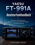 YAESU FT-991A Amateurfunkhandbuch: Praktische Arbeitsabläufe für Stationseinrichtung, HF/VHF/UHF-Betrieb und Fehlerbehebung