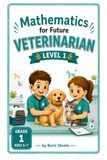 Mathematics for Future Veterinarian: Grade 1 Math Activities for Ages 5–7