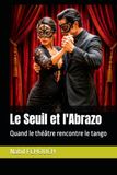 Le Seuil et l'Abrazo: Quand le théâtre rencontre le tango