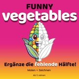 Funny Vegetables Mal- und Zeichenbuch für Kinder ab 3 Jahren