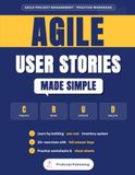 Agile User Stories Made Simple: Learn Agile Through a Real Inventory System - A Hands-On Practice Workbook with 20+ Exercises, Answer Keys & Templates