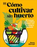 Cómo Dk Cómo cultivar sin huerto (Grow Your Groceries)
