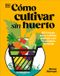 Cómo Dk Cómo cultivar sin huerto (Grow Your Groceries)