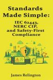 Standards Independently Published Standards Made Simple: IEC 62443, NERC CIP, and Safety-First Compliance Paperback
