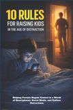 10 Bol 10 Rules for Raising Kids in the Age of Distraction