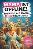 Mama ist offline! 101 Wege, als Mama nicht auszurasten