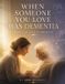 WHEN Independently Published When Someone You Love Has Dementia