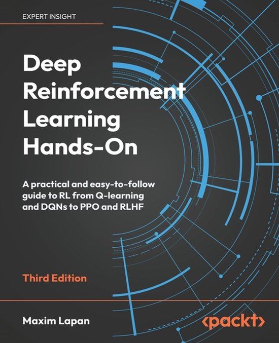 Deep Packt Publishing Deep Reinforcement Learning Hands-On - Third Edition: A practical and easy-to-follow guide to RL from Q-learning and DQNs to PPO and RLHF