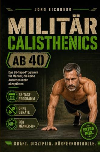 Fitness / Militär Calisthenics ab 40: Das 28-Tage-Programm für Männer, die keine Ausreden mehr akzeptieren: 1