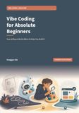 Vibe Coding for Absolute Beginners: How Software Works When AI Helps You Build It