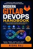 Modern GitLab DevOps Handbook: Build, Automate, Secure, Deploy, and Scale Production-Ready DevOps Pipelines