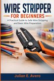 Libri GmbH Pince à dénuder pour débutants : un guide pratique pour le dénudage de fils en toute sécurité et la préparation de base des fils
