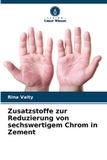Zusatzstoffe Verlag Unser Wissen Zusatzstoffe zur Reduzierung von sechswertigem Chrom in Zement