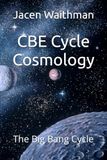 CBE Cycle Cosmology: The Big Bang Cycle