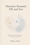 Dynamic Semantic ER and Zen: Meaning Does Not Disappear. Meaning Changes State.