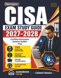 Independent CISA Independent CISA Exam Study Guide 2027-2028: Certified Information Systems Auditor Prep with 750 Practice Questions and In-Depth Explanations