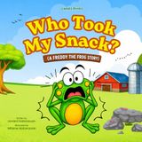 Who Took My Snack?: A Fun Farm Animal Mystery About Sharing and Kindness (A Freddy the Frog Story)