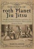 THE BIRTH OF 10TH PLANET JIU JITSU: The Role of Mentorship, Collaboration, and Cultural Exchange in Shaping a Revolutionary Grappling System