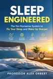 Libri GmbH Sleep Engineered : Le système sans fioritures pour améliorer votre sommeil et vous réveiller plus alerte