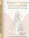 Elegant Fashion Coloring Book: 50 Beautiful Dresses & Fashion Designs to Color for Teens & Adults