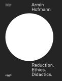 Armin Niggli Verlag Armin Hofmann: Reduction. Ethics. Didactics. Hardcover