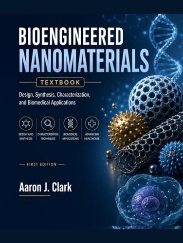 BIOENGINEERED NANOMATERIALS TEXTBOOK: Design, Synthesis, Characterization, and Biomedical Applications.