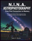 N.I.N.A. ASTROPHOTOGRAPHY From First Connection to Mastery: The Complete Software Guide to Equipment Setup, Plate Solving, Autofocus, and Full Night Automation