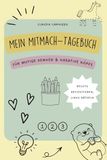 Mein Mitmach-Tagebuch: Für mutige Denker & kreative Köpfe