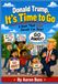 Donald Trump, It's Time To GO: A Book That Even Donald Can Read