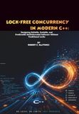Lock-Free Concurrency in Modern C++: Designing Reliable, Scalable, and Predictable Multithreaded Software Without Traditional Locks