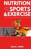 Nutrition for Sports and Exercise: A Complete Science-Based Guide to Fueling Athletic Performance, Recovery, and Long-Term Health