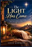 The Light Has Come: A 25-Day Advent Devotional to Help You Find Hope, Peace, and Joy in Christ