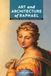 Art and Architecture of Raphael: Masterpieces and Monuments in Renaissance Rome
