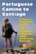 PORTUGUESE CAMINO TO SANTIAGO *Premium Color Edition*: A FULLY UPDATED GUIDE TO THE CENTRAL COASTAL AND SPIRITUAL ROUTES
