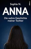 Anna: Die wahre Geschichte meiner Tochter