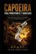 Capoeira Libri GmbH Capoeira para Principiantes y Avanzados: Manual completo de técnicas, entrenamiento, acrobacias, defensa personal y filosofía de la Capoeira brasileña