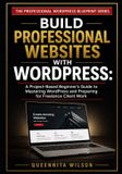 Build Independently Published The Professional Wordpress Blueprint- Build Professional Websites with WordPress
