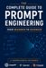 The Complete Guide To Prompt Engineering From Beginner to Advanced Level Practice: Master ChatGPT, Claude, Gemini, AI Agents, and LLMs with Practical ... Techniques, and Ready-to-Use Templates