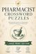 Pharmacist Crossword Puzzles: Easy to Read Large Print Crossword Puzzles about Medicines, Pharmacology, Healthcare and More | 6x9, 120 Pages | 60 ... Pharmacy Students & Pharmacy Technicians