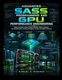 Advanced SASS Programming and GPU Performance Engineering: Master Assembly Coding, Parallel Execution, Memory Systems, Kernel Optimization, Profiling, Debugging, and High-Throughput Computing: 1